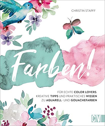 Farben! Kreative Tipps und praktisches Wissen für echte Color Lovers. Instagramerin Christin Stapff erklärt anhand inspirierender Motive in ... Wissen ... Wissen zu Aquarell- und Gouachefarben von Christophorus Verlag