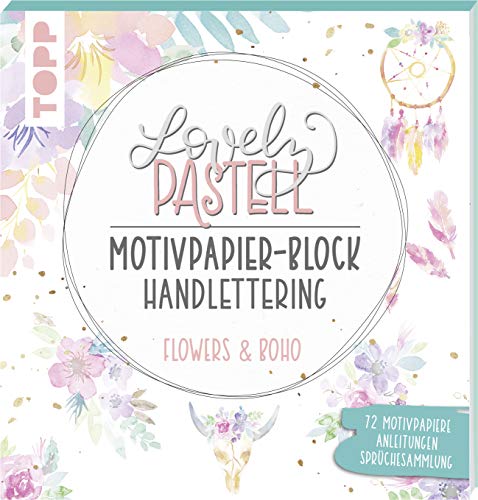 Lovely Pastell Handlettering Motivpapierblock Flowers & Boho: Über 70 gestaltete Motivpapiere in 10 floralen Pastelldesigns mit Platz zum Handlettern ... und Sprüchesammlung