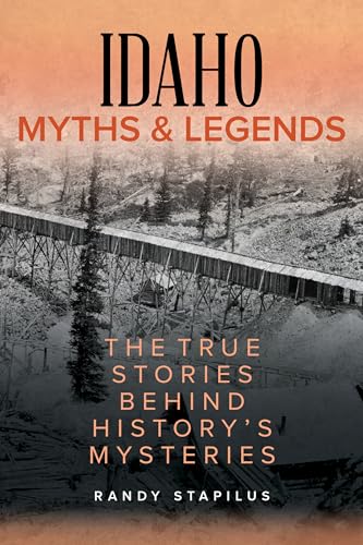 Idaho Myths and Legends: The True Stories Behind History's Mysteries (Myths and Mysteries) von Globe Pequot Press