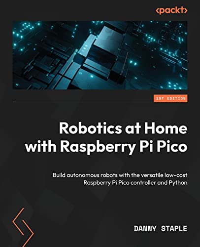 Robotics at Home with Raspberry Pi Pico: Build autonomous robots with the versatile low-cost Raspberry Pi Pico controller and Python von Packt Publishing