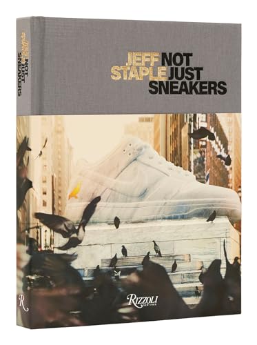 Jeff Staple: Not Just Sneakers von Rizzoli