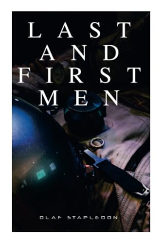 Last and First Men: A Story of the Near and Far Future (Sci-Fi Classic)