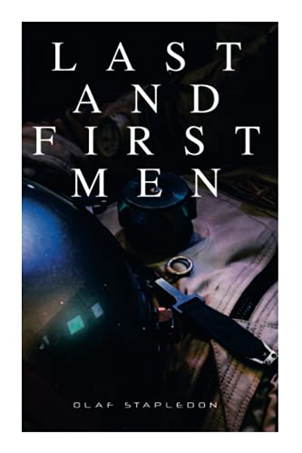 Last and First Men: A Story of the Near and Far Future (Sci-Fi Classic)