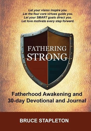 Fathering Strong - Fatherhood Awakening and 30-Day Devotional and Journal von Bruce Stapleton