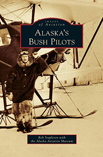 Alaska's Bush Pilots von Arcadia Publishing Library Editions