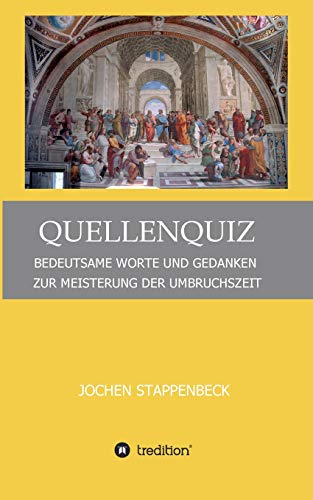 QUELLENQUIZ: BEDEUTSAME WORTE UND GEDANKEN ZUR MEISTERUNG DER UMBRUCHSZEIT
