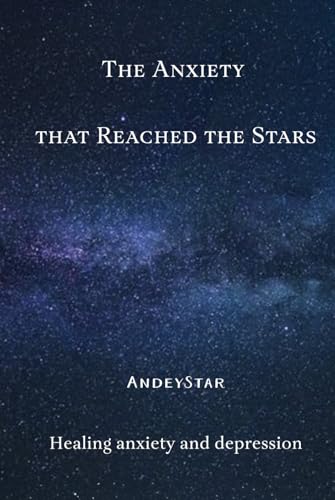 The anxiety that reached the stars: Healing anxiety and depression von Barker Publishing LLC