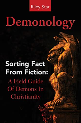Demonology: Sorting Fact From Fiction: A Field Guide Of Demons In Christianity