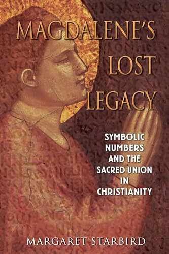 Magdalene's Lost Legacy: Symbolic Numbers and the Sacred Union in Christianity von Bear & Company