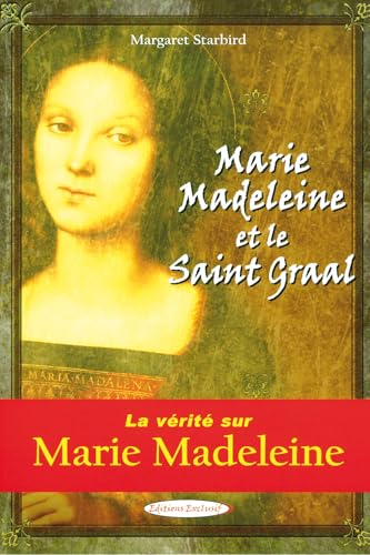 Marie Madeleine et le Saint Graal - La vérité sur Marie Madeleine Marie Madeleine et le Saint Graal - La vérité sur Marie Madeleine von EXCLUSIF