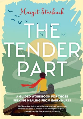 The Tender Part: A Guided Workbook For Those Seeking Healing From Early Hurts von Wordmelon