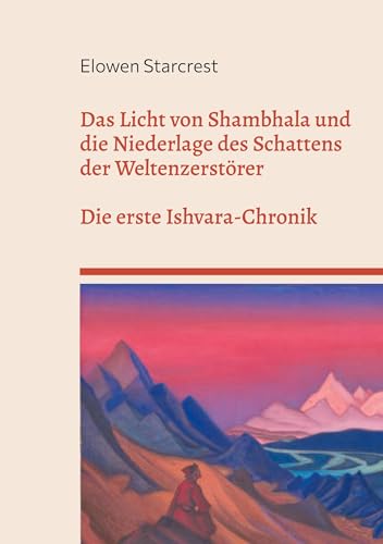 Das Licht von Shambhala und die Niederlage des Schattens der Weltenzerstörer: DIE CHRONIKEN VON ISHVARA - BUCH I von BoD – Books on Demand