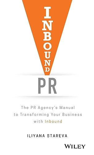Inbound PR: The PR Agency's Manual to Transforming Your Business With Inbound Inbound PR: The PR Agency's Manual to Transforming Your Business With Inbound