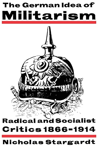 The German Idea of Militarism: Radical and Socialist Critics 1866-1914 von Cambridge University Press