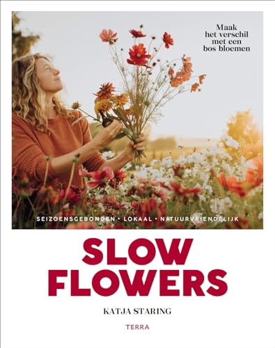 Slow flowers: seizoensgebonden, lokaal, natuurvriendelijk von Terra