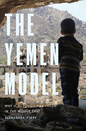 The Yemen Model: Why U.S. Policy Has Failed in the Middle East von Yale University Press