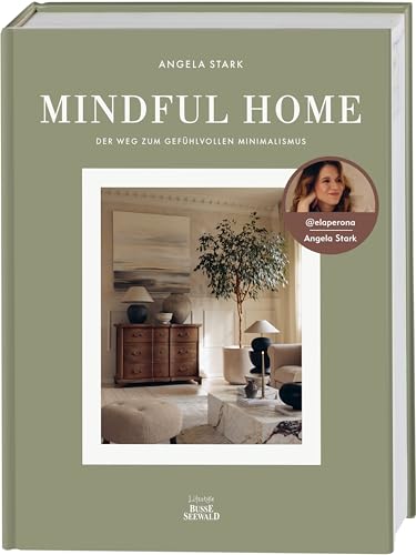 Mindful Home. Von Angela Stark aka @elaperona.: Der Weg zum gefühlvollen Minimalismus. Mindful Home. Von Angela Stark aka @elaperona.: Der Weg zum gefühlvollen Minimalismus. von Busse-Seewald Verlag