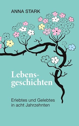 Lebensgeschichten: Erlebtes und Gelebtes in acht Jahrzehnten von BoD – Books on Demand