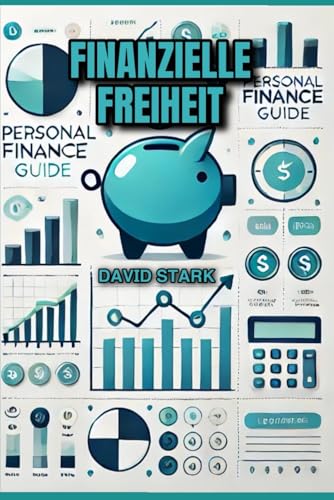Finanzielle Freiheit: Dein Weg zu Wohlstand und Sicherheit: Ein umfassender Leitfaden zur Verwaltung persönlicher Finanzen, Schuldenabbau, klugem Investieren und Altersvorsorge Finanzielle Freiheit: Dein Weg zu Wohlstand und Sicherheit: Ein umfassender Leitfaden zur Verwaltung persönlicher Finanzen, Schuldenabbau, klugem Investieren und Altersvorsorge