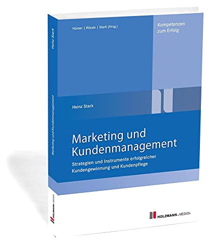 Marketing und Kundenmanagement: Strategien und Instrumente erfolgreicher Kundengewinnung und Kundenpflege