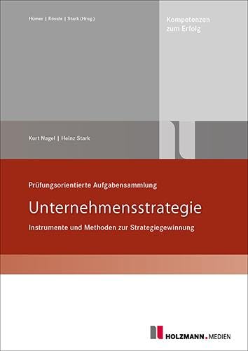 Prüfungsorientierte Aufgabensammlung "Unternehmensstrategie": Instrumente und Methoden zur Strategiegewinnung Prüfungsorientierte Aufgabensammlung "Unternehmensstrategie": Instrumente und Methoden zur Strategiegewinnung von Holzmann Medien
