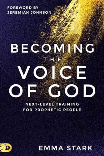 Becoming the Voice of God: Next-Level Training for Prophetic People von Destiny Image Publishers
