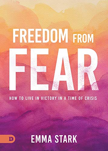 Freedom from Fear: How to Live in Victory in a Time of Crisis von Destiny Image