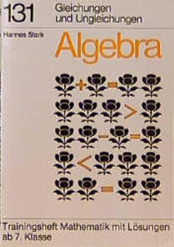 Algebra, Gleichungen und Ungleichungen: Trainingsheft mit Lösungen ab 7. Klasse (Hauschka Lernprogramme und Trainingsbücher, Band 131) von Hauschka Verlag GmbH