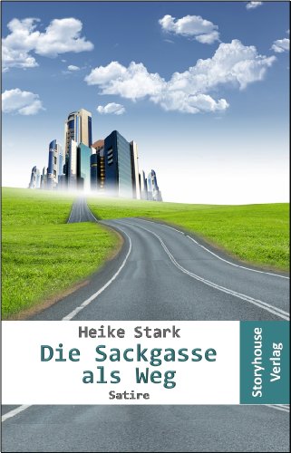 Die Sackgasse als Weg: Eine unterschätzte Alternative von Storyhouse Verlag