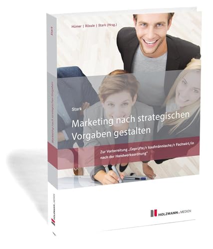 Marketing nach strategischen Vorgaben gestalten: Zur Vorbereitung "Geprüfte/r kaufmännische/r Fachwirt/in nach der Handwerksordnung" von Holzmann Medien
