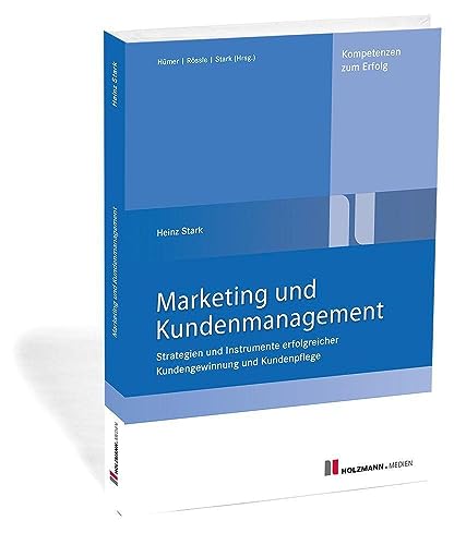 Marketing und Kundenmanagement: Kundengewinnung und Kundenpflege von Holzmann Medien