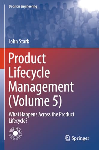 Product Lifecycle Management (Volume 5): What Happens Across the Product Lifecycle? (Decision Engineering) von Springer