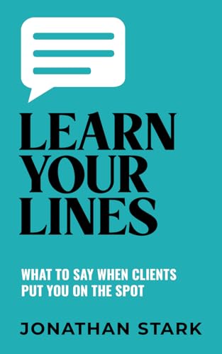 Learn Your Lines: What To Say When Your Clients Put You On The Spot von Independently published