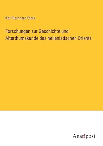 Forschungen zur Geschichte und Alterthumskunde des hellenistischen Orients von Anatiposi Verlag