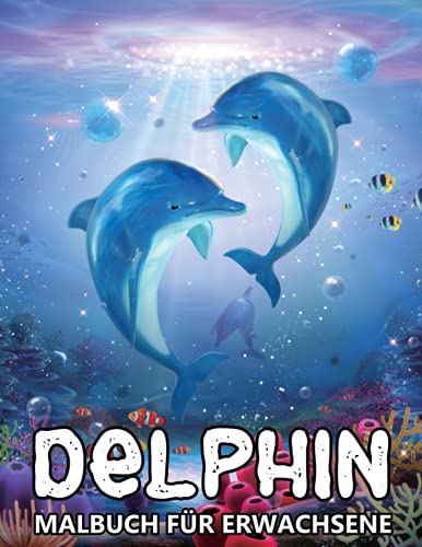 Delphin Malbuch für Erwachsene: Meereslebewesen Designs für Stressabbau und Entspannung - Zentangle Ausmalbuch für Kinder und Senioren