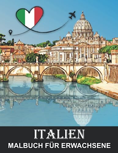 Italien Malbuch für Erwachsene: Venedig und Rom und andere Italienische Landschaften für Stressabbau und Entspannung - Ausmalbuch für Kinder