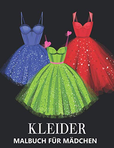 Kleider Malbuch Für Mädchen: Mode Beschäftigungsbuch für kreative Entfaltung, Stressbewältigung und Entspannung - Tolles Geschenk für Frauen