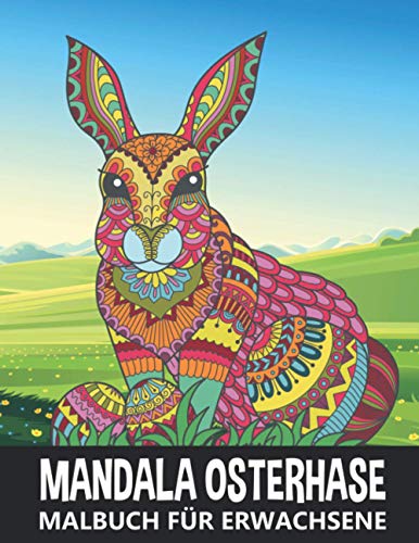 Mandala Osterhase Malbuch für Erwachsene: 40 Einzigartigen Osterhasen mit Zentanglen Motiven - Ausmalbuch Ideal zur Entspannung und Stressbewältigung von Independently published