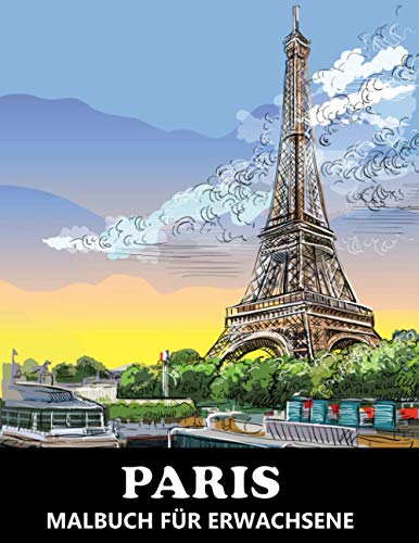 Paris Malbuch für Erwachsene: Stadtansichten zum Ausmalen & Entspannen - Tolles Geschenk für Frauen und Männer (Städte Malbücher für Erwachsene, Band 1)