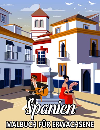 Spanien Malbuch für Erwachsene: Spanisch Landschaften und Gebäude für Stressabbau und Entspannung - Ausmalbuch für Kinder