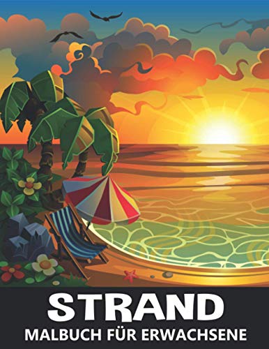 Strand Malbuch für Erwachsene: Ozean Landschaften mit schönen Sommerentwürfen zum Stressabbau und Entspannung - Ausmalbuch für Kinder und Jugendliche
