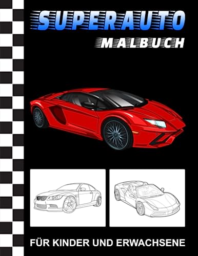 Superauto Malbuch: Rennautos und Luxusautos Ausmalbuch - Autos zum Ausmalen für Kinder und Erwachsene