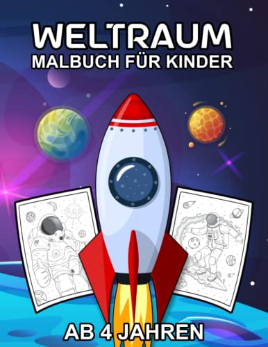 Weltraum Malbuch für Kinder Ab 4 Jahren: Tolle Weltall Ausmalbuch mit galaktischen Motiven als Planeten, Raketen,Astronauten und Raumschiffe zum Ausmalen