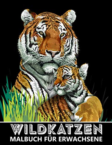 Wildkatzen Malbuch für Erwachsene: Tiger, Löwen, Leoparden, Pumas, Jaguares für Stressabbau und Entspannung - Ausmalbuch für Kinder
