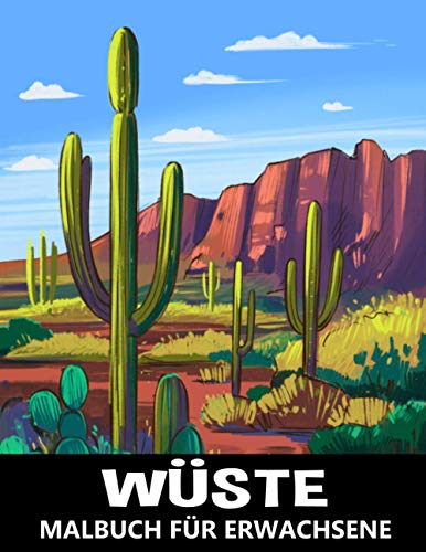 Wüste Malbuch für Erwachsene: Naturlandschaften mit Kaktuspflanzen zum Stressabbau und Entspannung - Ausmalbuch für Kinder und Jugendliche