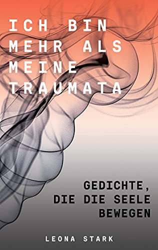 Ich bin mehr als meine Traumata: Gedichte, die die Seele bewegen von Books on Demand GmbH