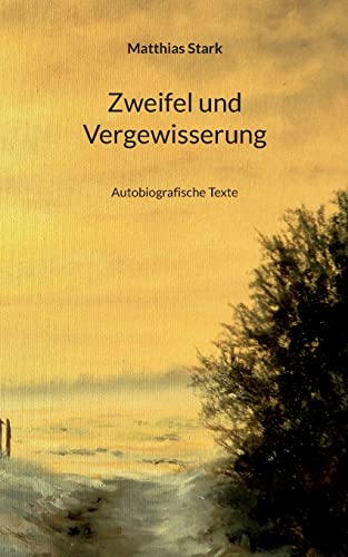 Zweifel und Vergewisserung: Autobiografische Texte