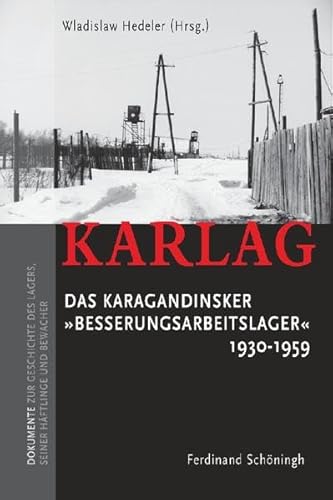 Das Grab in der Steppe: Karlag. Das Karagandinsker "Besserungsarbeitslager" 1930 - 1959: Dokumente zur Geschichte des Lagers, seiner Häftlinge und Bewacher