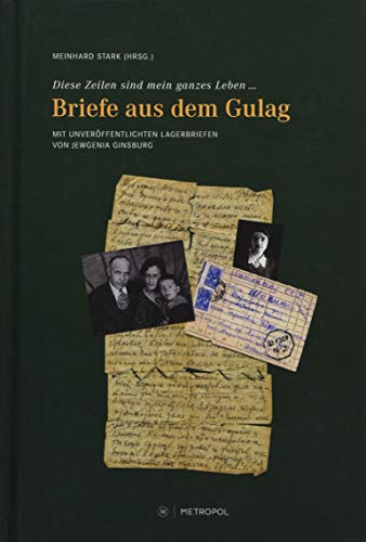 Diese Zeilen sind mein ganzes Leben...: Briefe aus dem Gulag