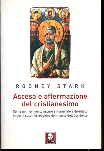 Ascesa e affermazione del Cristianesimo. Come un movimento oscuro e marginale è diventato in pochi secoli la religione dominante dell'Occidente (I leoni) von Lindau